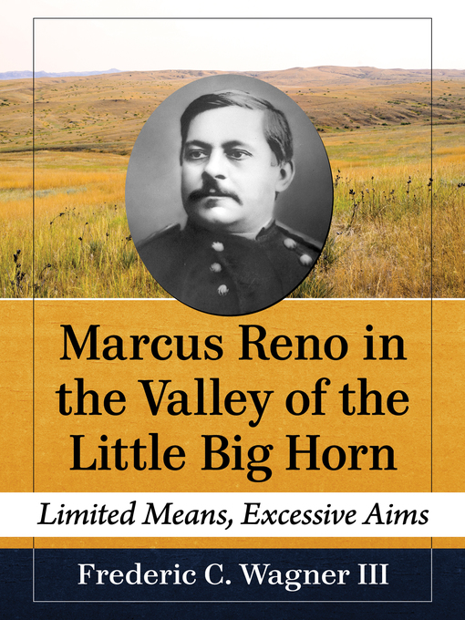 Title details for Marcus Reno in the Valley of the Little Big Horn by Frederic C. Wagner III - Available